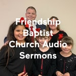 Logo of the podcast Friendship Baptist Church Audio Sermons Podcast Friendship Baptist Church Audio Sermons