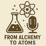 Logo of the podcast From Alchemy to Atoms Podcast From Alchemy to Atoms
