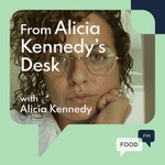 Logo of the podcast From Alicia Kennedy's Desk - FoodFM Podcast From Alicia Kennedy's Desk - FoodFM