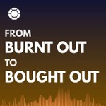 Logo of the podcast From Burnt Out To Bought Out Podcast From Burnt Out To Bought Out