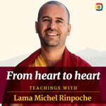 From heart to heart - Teachings with Lama Michel Rinpoche Podcast From heart to heart - Teachings with Lama Michel Rinpoche
