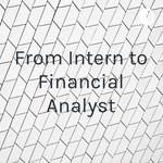 Logo of the podcast From Intern to Financial Analyst Podcast From Intern to Financial Analyst