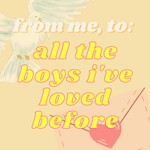 Logo of the podcast from me, to: all the boys i’ve loved before Podcast from me, to: all the boys i’ve loved before