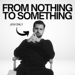 Logo of the podcast FROM NOTHING TO SOMETHING WITH JOVI ONLY Podcast FROM NOTHING TO SOMETHING WITH JOVI ONLY
