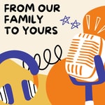 Logo of the podcast From Our Family To Yours Podcast From Our Family To Yours