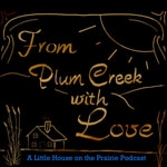 Logo of the podcast From Plum Creek With Love: A Little House on the Prairie Podcast Podcast From Plum Creek With Love: A Little House on the Prairie Podcast
