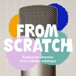 From Scratch - Les process de création From Scratch - Les process de création