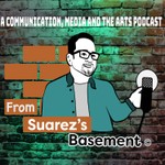 Logo of the podcast From Suarez's Basement - A Communication, Media, and the Arts Podcast Podcast From Suarez's Basement - A Communication, Media, and the Arts Podcast