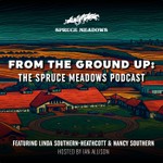 Logo of the podcast From the Ground Up: The Spruce Meadows Podcast Podcast From the Ground Up: The Spruce Meadows Podcast