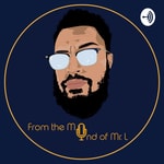 Logo of the podcast From the Mind of Mr. L Podcast From the Mind of Mr. L