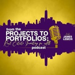 From the Projects to Portfolios: Real Estate Investing for All Podcast From the Projects to Portfolios: Real Estate Investing for All