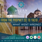 Logo of the podcast From The Prophet (s) to Yazid: What Went Wrong - Mizan Institute Podcast From The Prophet (s) to Yazid: What Went Wrong - Mizan Institute