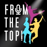 From The Top! A Musical Theatre Podcast From The Top! A Musical Theatre Podcast