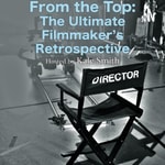 Podcast From the Top: The Ultimate Filmmaker's Retrospective