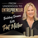 Logo of the podcast From Underdog to Entrepreneur: Building Dreams with Pat Miller Podcast From Underdog to Entrepreneur: Building Dreams with Pat Miller