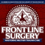 Front Line Surgery: Mastering Military Trauma Care Podcast Front Line Surgery: Mastering Military Trauma Care