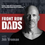 Front Row Dads with Jon Vroman Podcast Front Row Dads with Jon Vroman