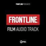 Logo of the podcast FRONTLINE: Film Audio Track | PBS Podcast FRONTLINE: Film Audio Track | PBS