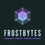 Frostbytes: A Gaming Podcast Podcast Frostbytes: A Gaming Podcast