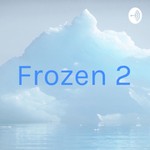 Logo of the podcast Frozen 2 Podcast Frozen 2