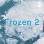 Logo of the podcast Frozen 2 Podcast Frozen 2