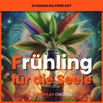 Logo of the podcast Frühling für die Seele | Ayahuasca Podcast Podcast Frühling für die Seele | Ayahuasca Podcast