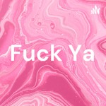 Logo of the podcast Fuck Ya Podcast Fuck Ya