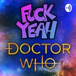 Logo of the podcast Fuck Yeah, Doctor Who Podcast Fuck Yeah, Doctor Who