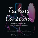 Logo of the podcast Fucking Conscious - Der Podcast über Sex und offene Beziehungen Podcast Fucking Conscious - Der Podcast über Sex und offene Beziehungen