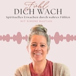 Logo of the podcast Fühl dich wach - spirituelles Erwachen durch wahres Fühlen Podcast Fühl dich wach - spirituelles Erwachen durch wahres Fühlen
