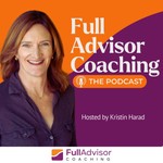Full Advisor Coaching - The Podcast Podcast Full Advisor Coaching - The Podcast