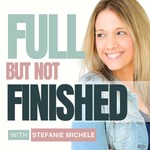 Full But Not Finished Podcast Full But Not Finished