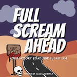 Full Scream Ahead | Your Spooky Road Trip Bucket List Podcast Full Scream Ahead | Your Spooky Road Trip Bucket List
