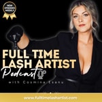 Logo of the podcast Full Time Lash Artist Podcast with Cosmina Esanu Podcast Full Time Lash Artist Podcast with Cosmina Esanu