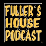 Logo of the podcast Fuller's House Podcast Fuller's House