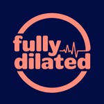 Logo of the podcast Fully Dilated Podcast Fully Dilated