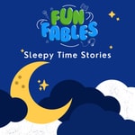 Fun Fables - Sleepy Time Stories Podcast Fun Fables - Sleepy Time Stories