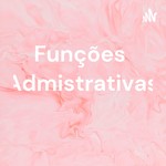 Logo of the podcast Funções Admistrativas Podcast Funções Admistrativas