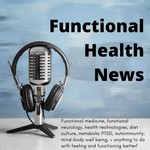 Functional Health News Podcast Podcast Functional Health News Podcast