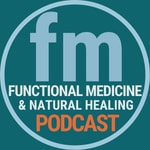 Logo of the podcast Functional Medicine & Natural Healing Podcast Podcast Functional Medicine & Natural Healing Podcast