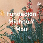 Podcast Fundación Michou Y Mau