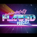 Fundamentally Flawed - The Flaw Podcast Fundamentally Flawed - The Flaw Podcast