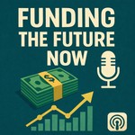 Logo of the podcast "Funding the Future NOW" Podcast Podcast "Funding the Future NOW" Podcast