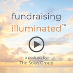 Logo of the podcast Fundraising Illuminated - a Podcast by The Solas Group Podcast Fundraising Illuminated - a Podcast by The Solas Group