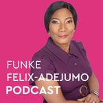 Logo of the podcast Funke Felix-Adejumo Podcast Funke Felix-Adejumo