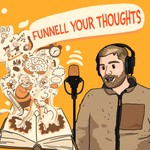 Logo of the podcast Funnell Your Thoughts Podcast Funnell Your Thoughts