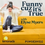 Logo of the podcast Funny Cuz It's True with Elyse Myers