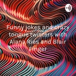 Logo of the podcast Funny jokes and crazy tongue twisters with Alana Ries and Blair Finger Podcast Funny jokes and crazy tongue twisters with Alana Ries and Blair Finger