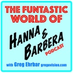 Podcast Funtastic World of Hanna & Barbera with Greg Ehrbar