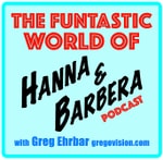 Logo of the podcast Funtastic World of Hanna & Barbera with Greg Ehrbar Podcast Funtastic World of Hanna & Barbera with Greg Ehrbar